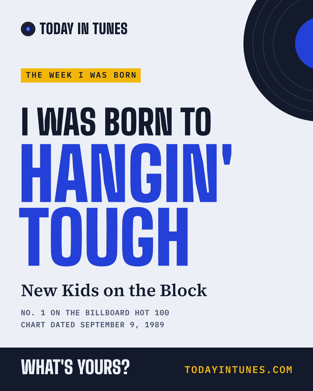 I was born to Hangin' Tough, by New Kids on the Block
