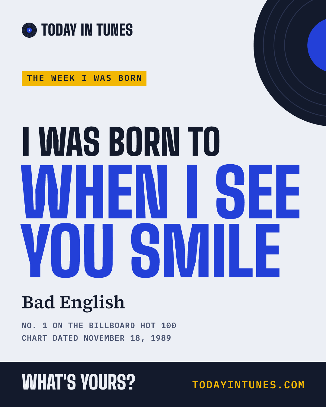I was born to When I See You Smile, by Bad English
