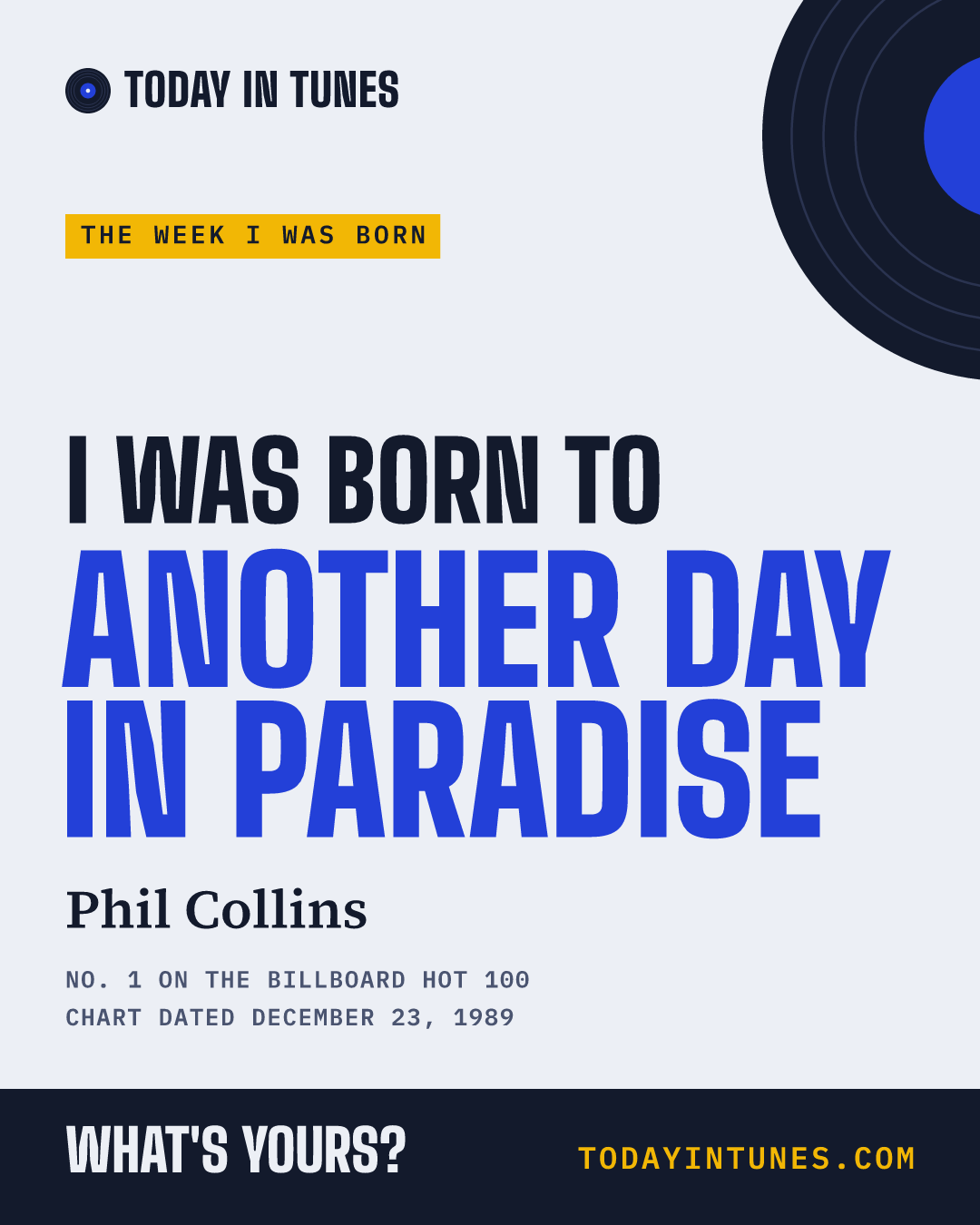 I was born to Another Day in Paradise, by Phil Collins