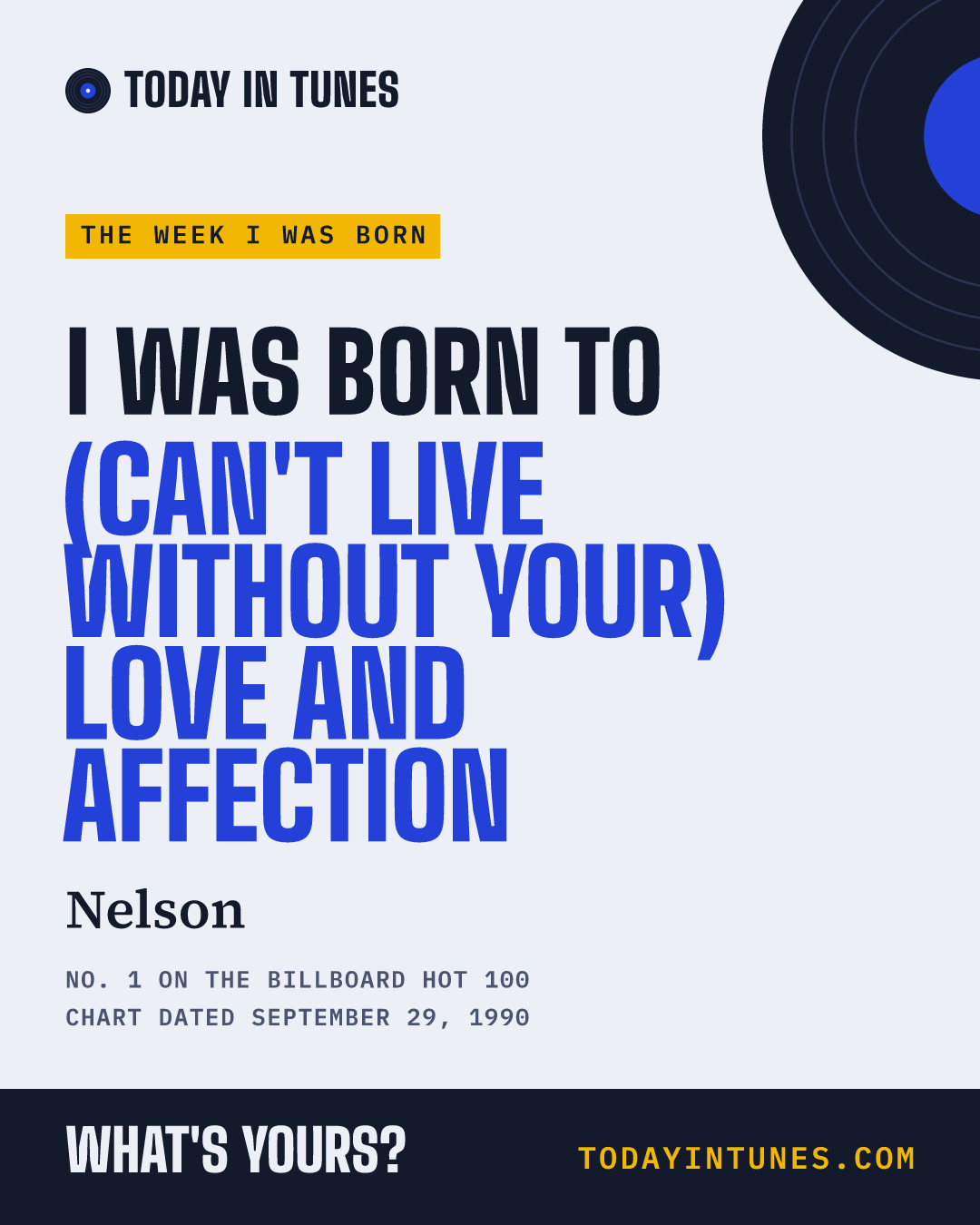 I was born to (Can't Live Without Your) Love and Affection, by Nelson