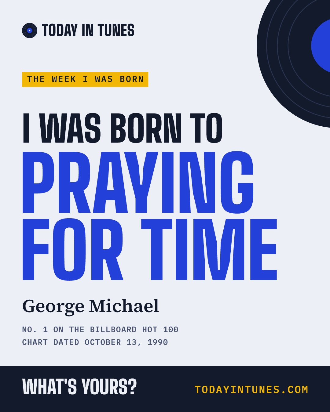 I was born to Praying for Time, by George Michael