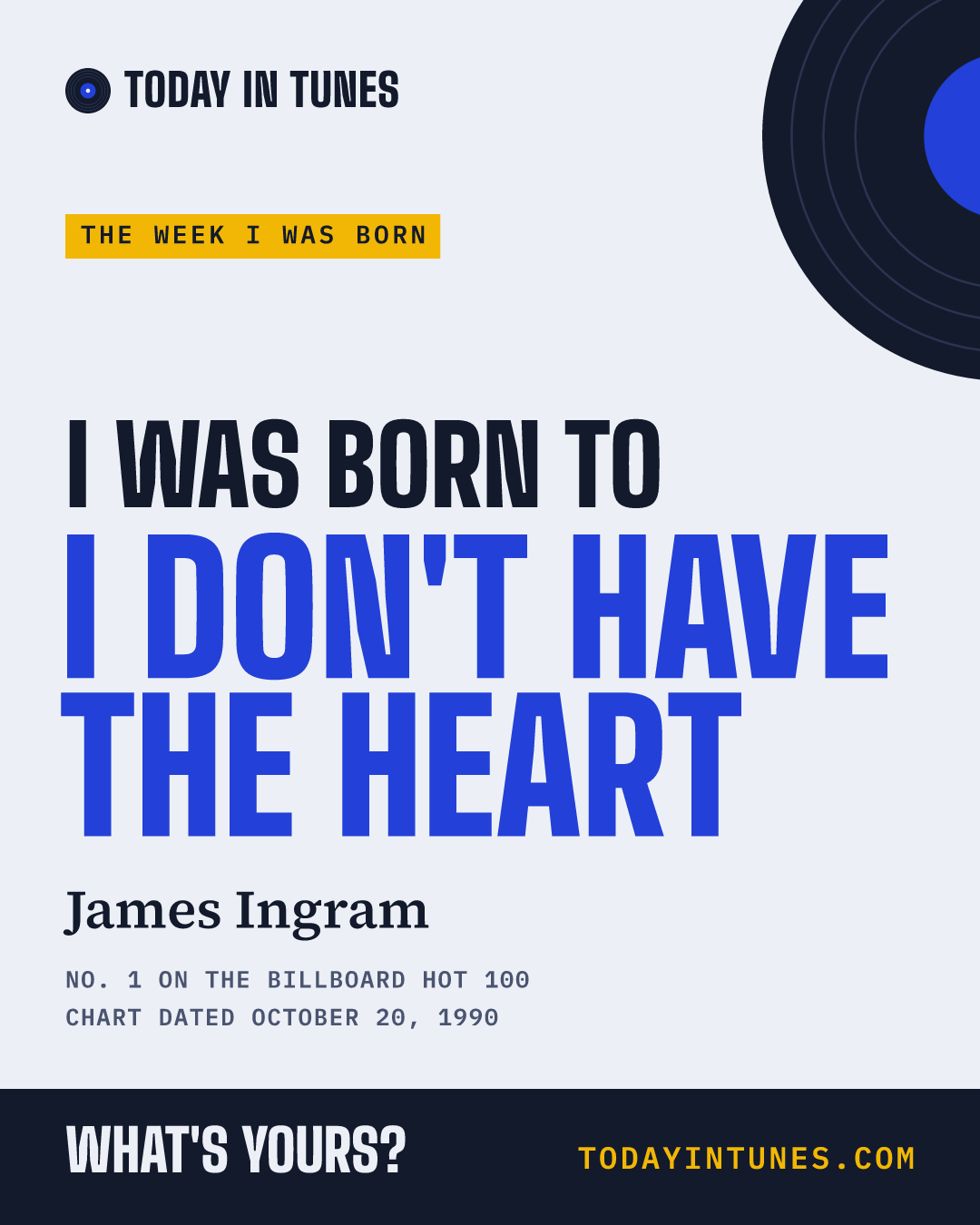 I was born to I Don't Have the Heart, by James Ingram