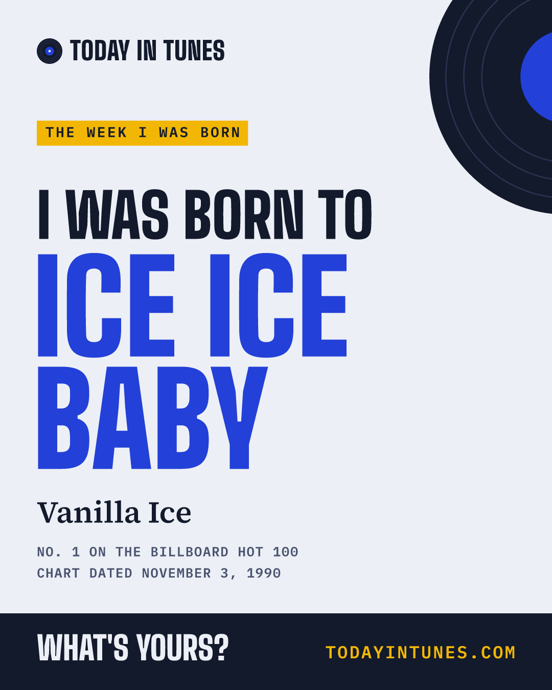I was born to Ice Ice Baby, by Vanilla Ice