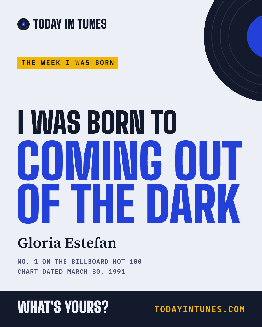 I was born to Coming Out of the Dark, by Gloria Estefan
