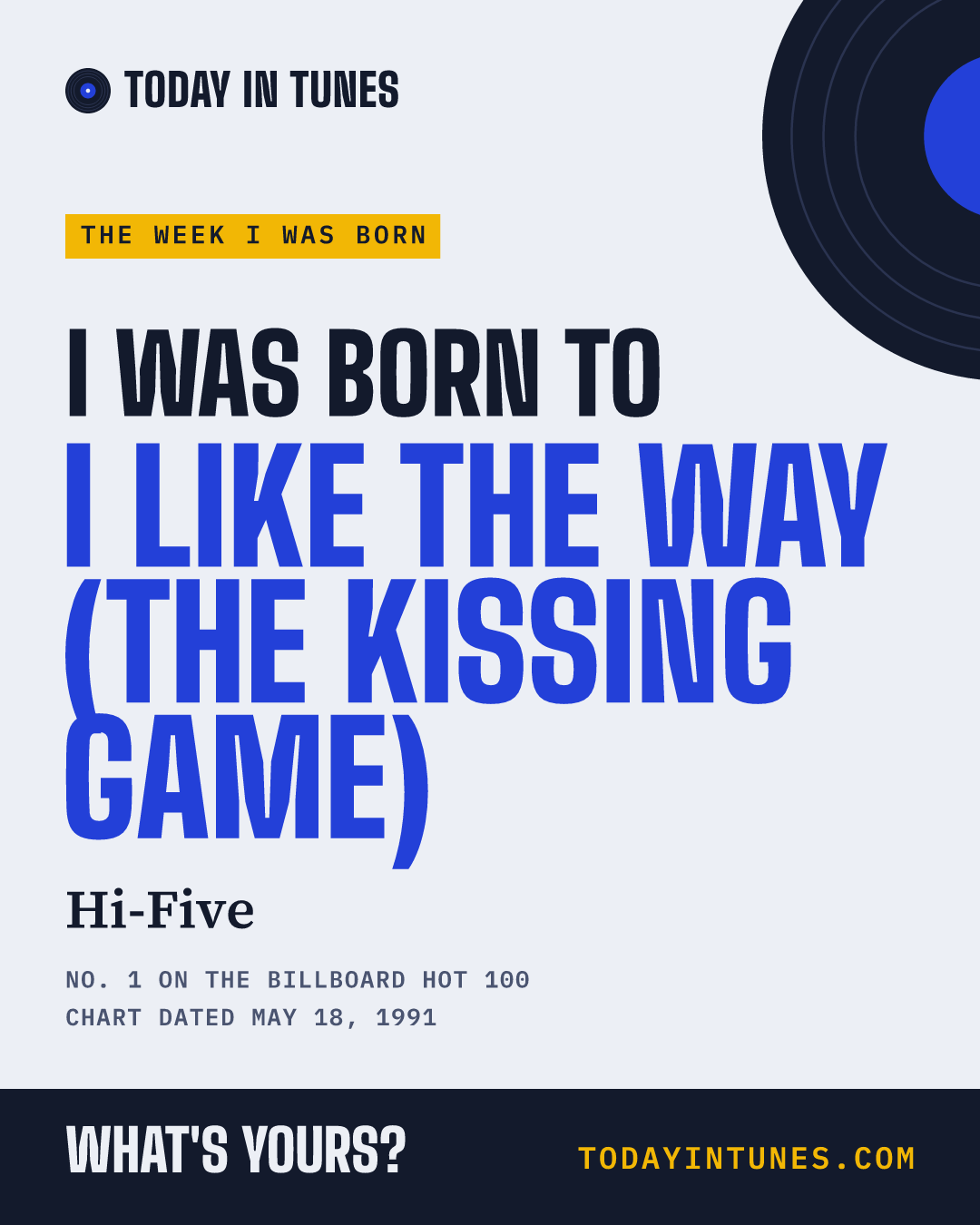 I was born to I Like the Way (The Kissing Game), by Hi-Five
