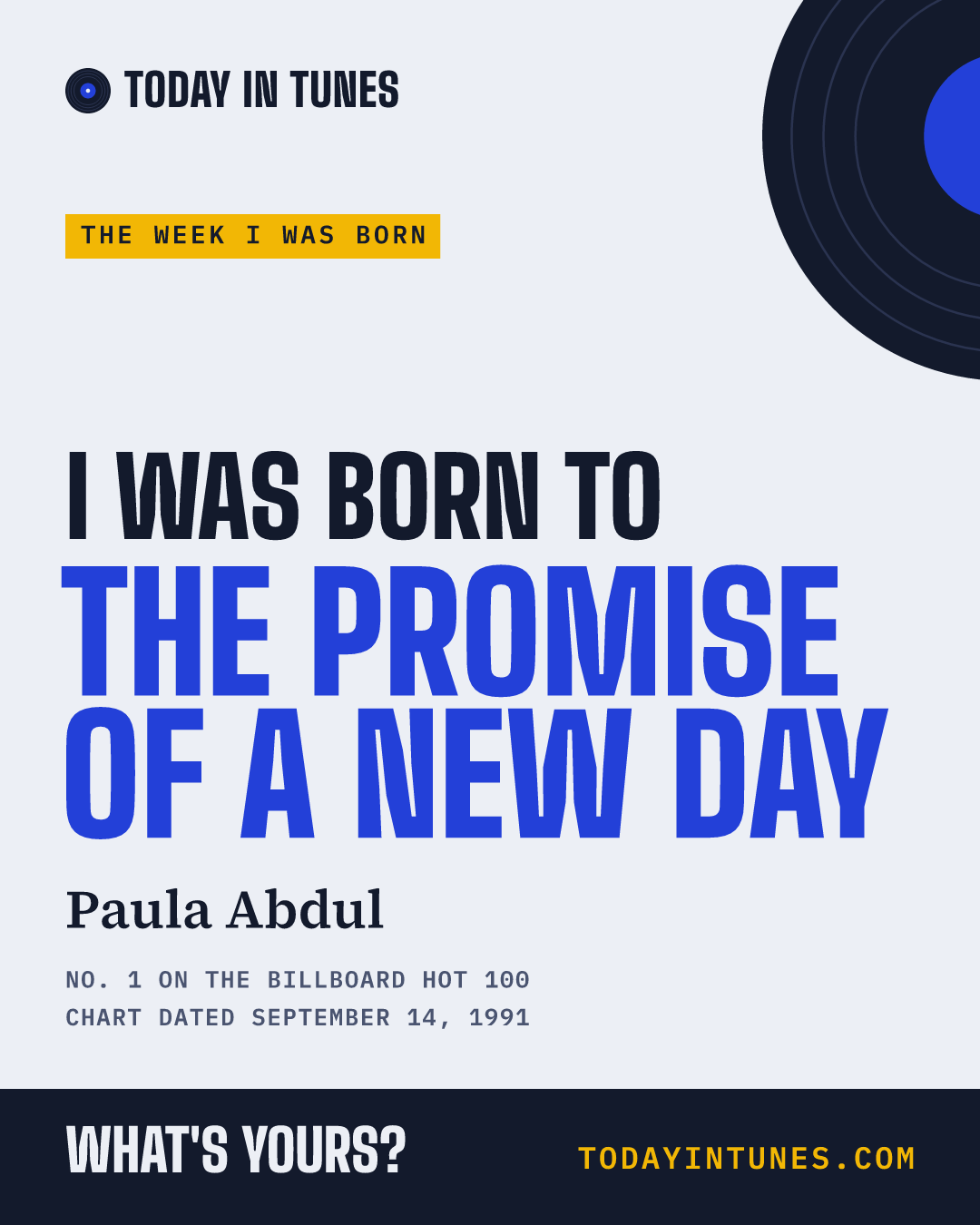 I was born to The Promise of a New Day, by Paula Abdul