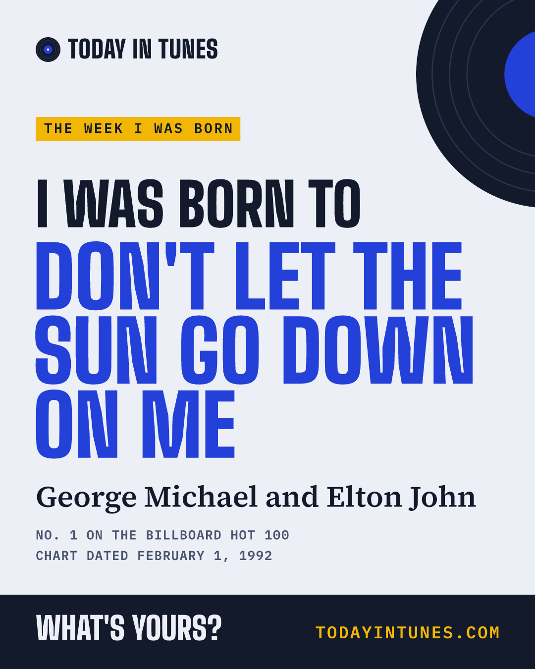 I was born to Don't Let the Sun Go Down on Me, by George Michael and Elton John