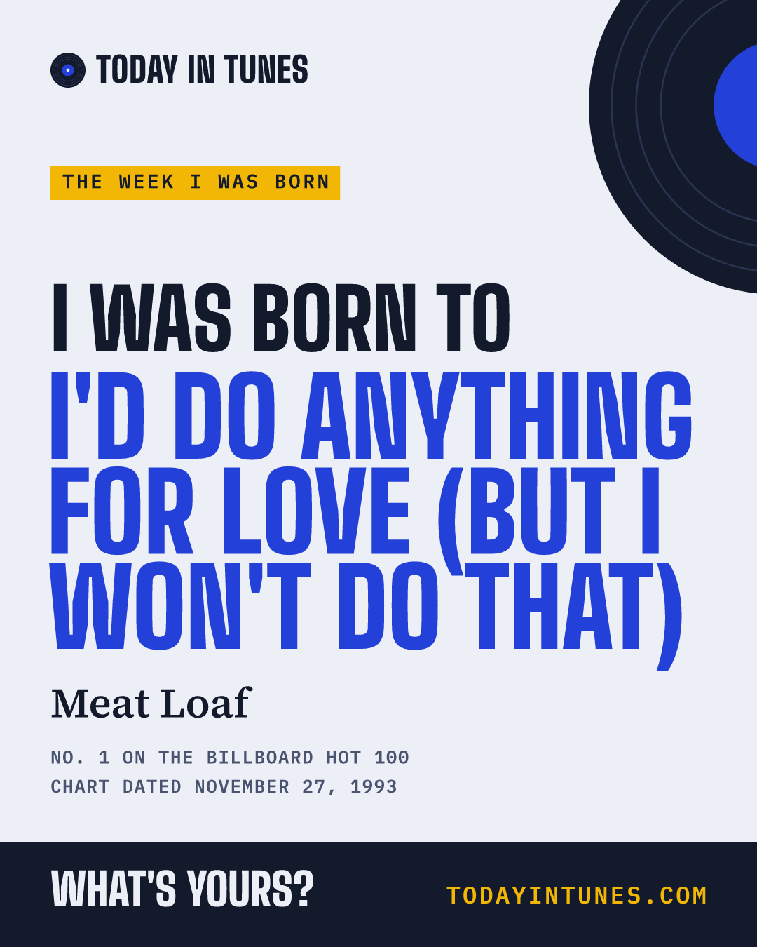 I was born to I'd Do Anything for Love (But I Won't Do That), by Meat Loaf