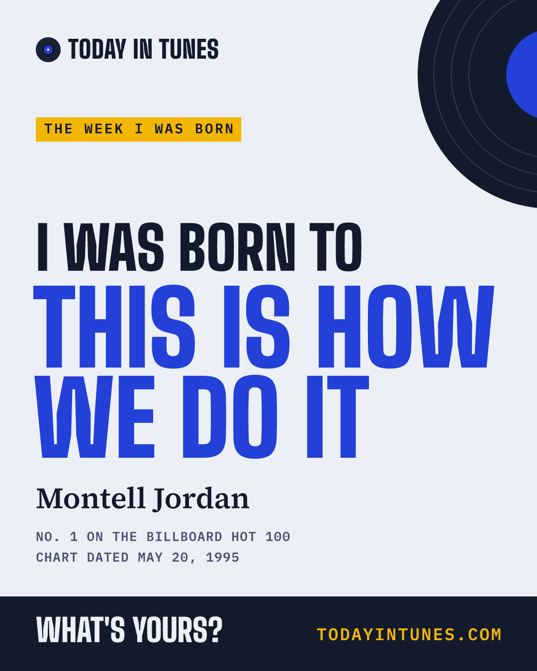 I was born to This Is How We Do It, by Montell Jordan