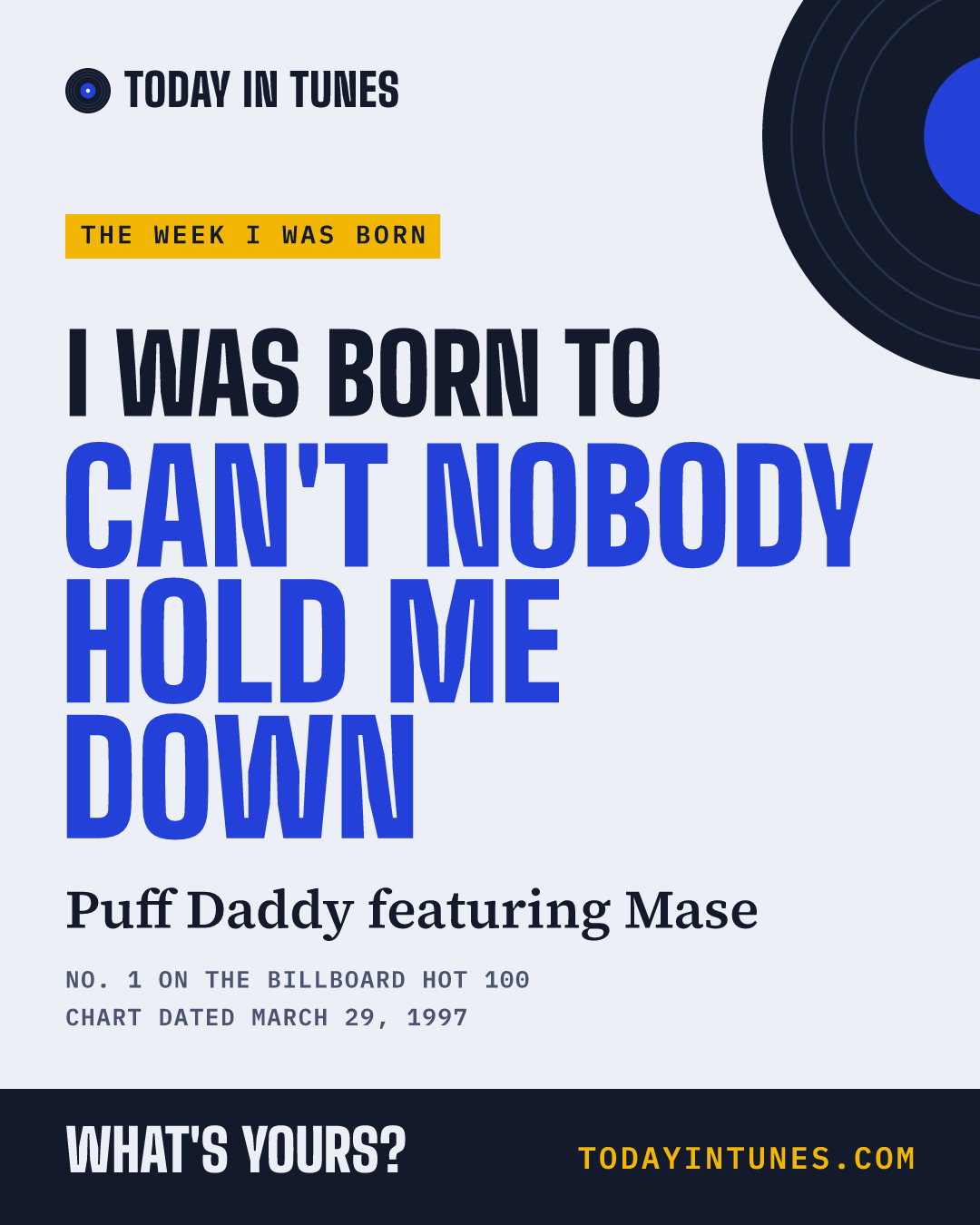 I was born to Can't Nobody Hold Me Down, by Puff Daddy featuring Mase