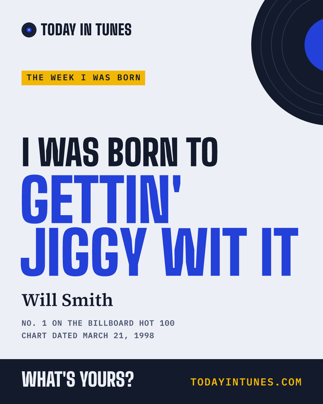 I was born to Gettin' Jiggy wit It, by Will Smith