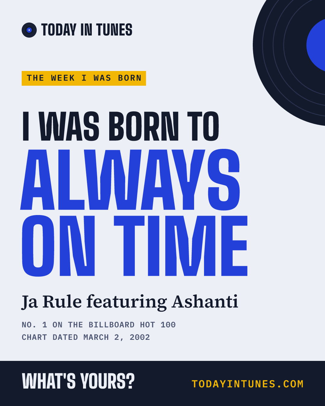 I was born to Always on Time, by Ja Rule featuring Ashanti