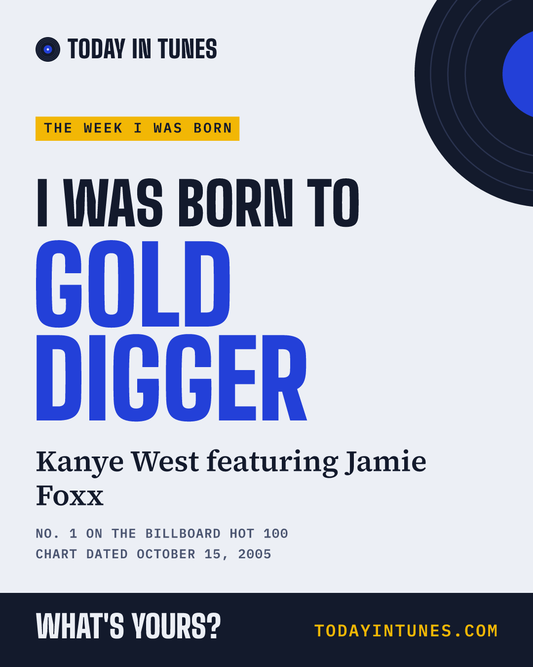 I was born to Gold Digger, by Kanye West featuring Jamie Foxx