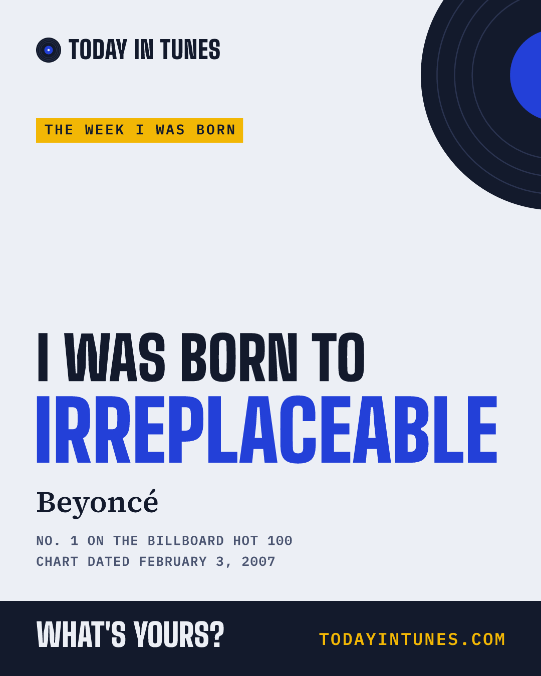I was born to Irreplaceable, by Beyoncé