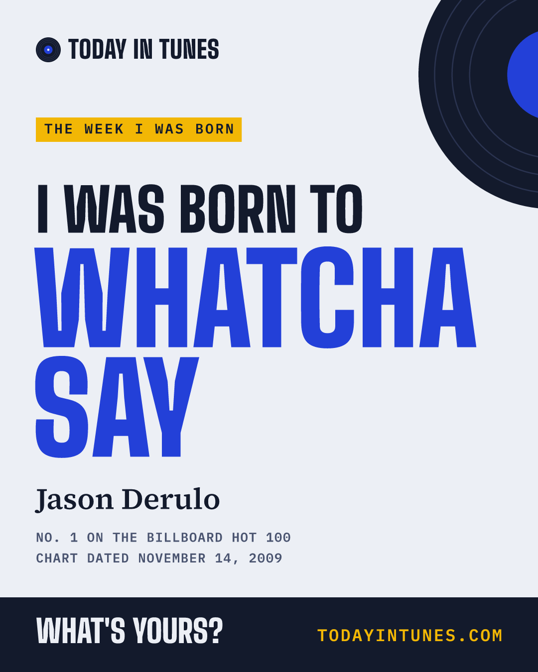 I was born to Whatcha Say, by Jason Derulo