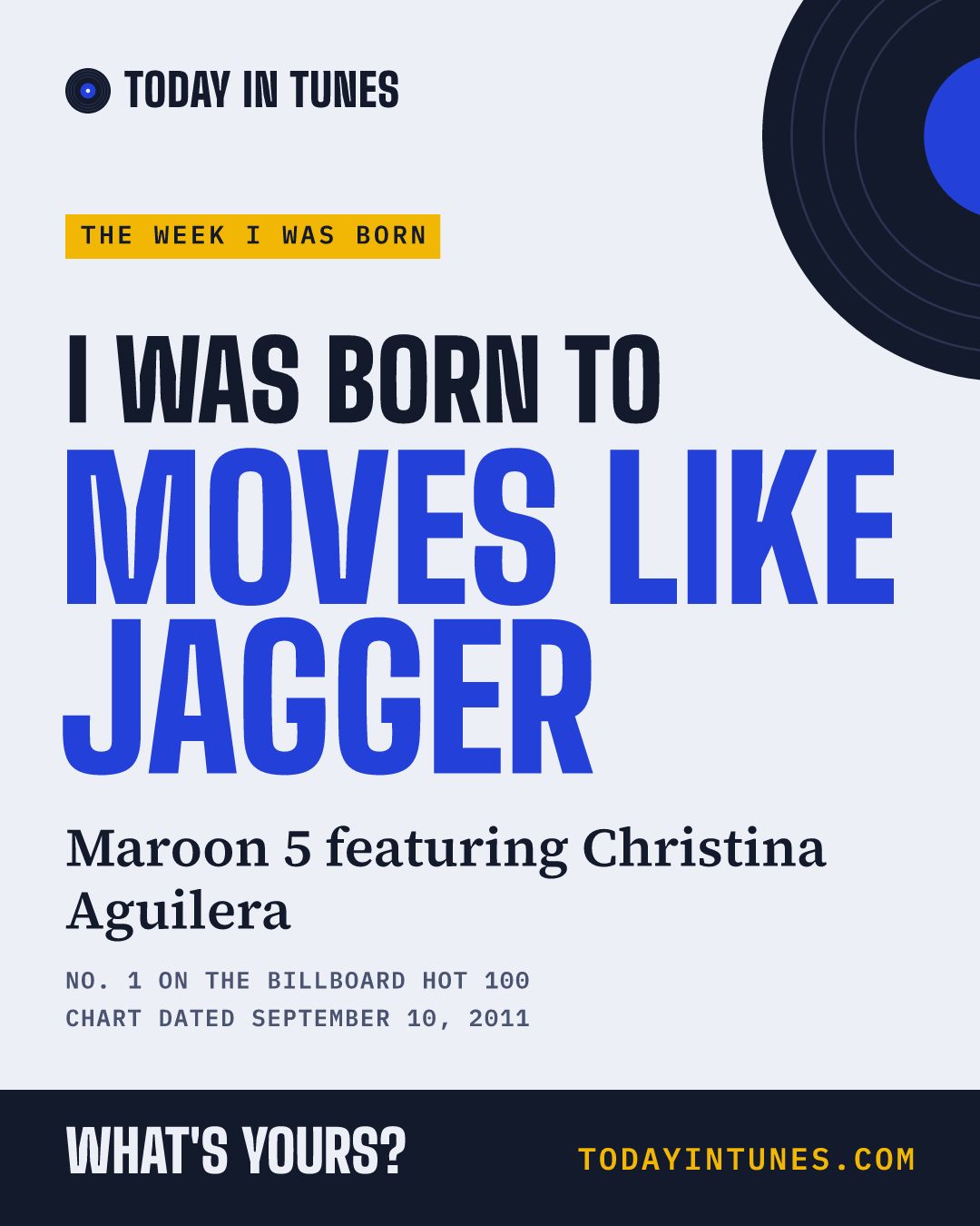 I was born to Moves Like Jagger, by Maroon 5 featuring Christina Aguilera
