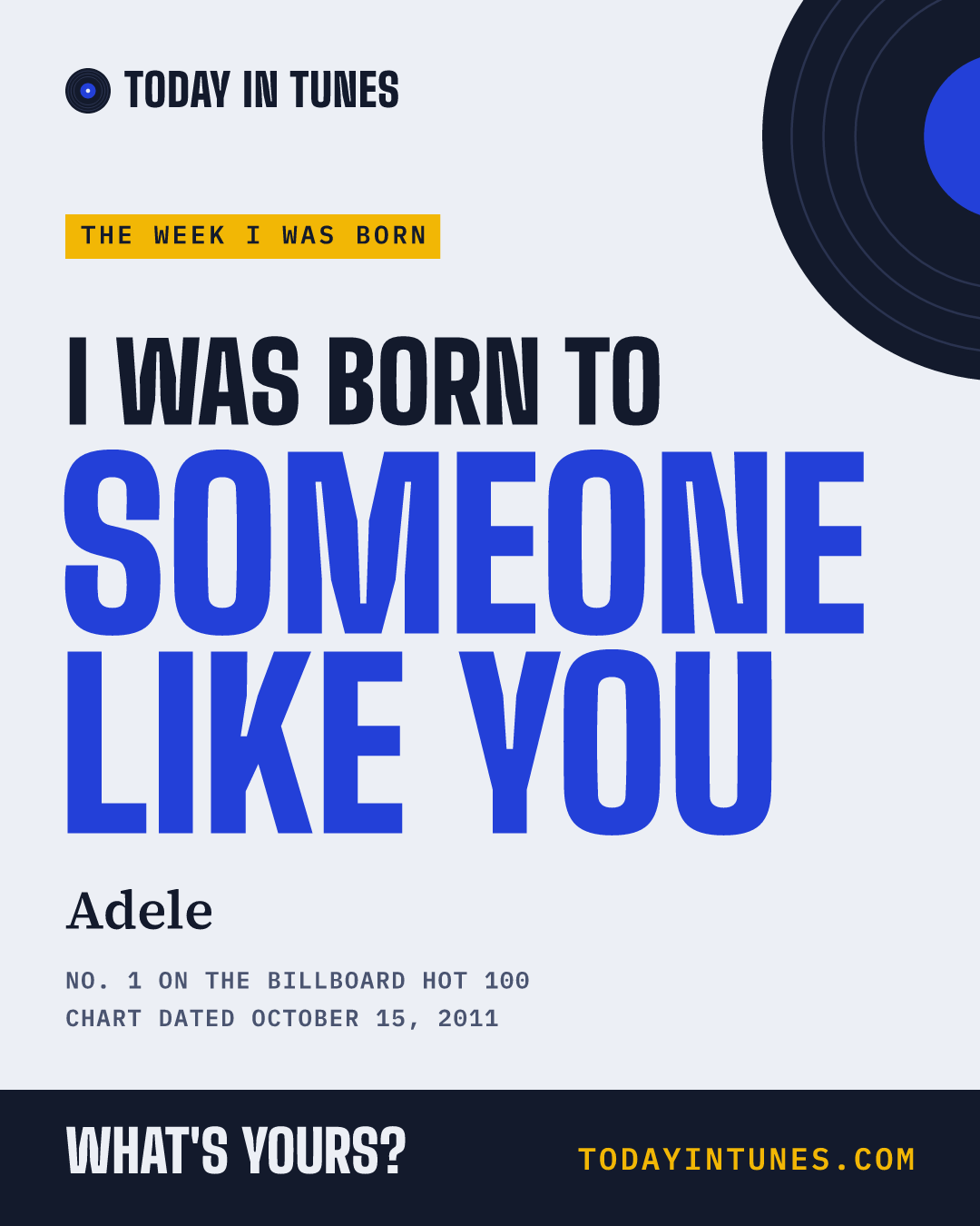 I was born to Someone Like You, by Adele