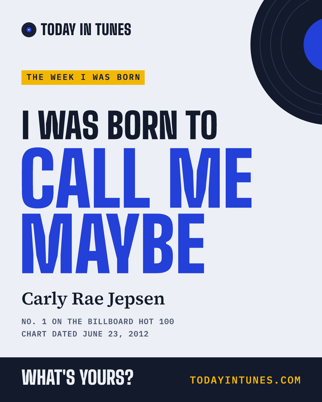 I was born to Call Me Maybe, by Carly Rae Jepsen