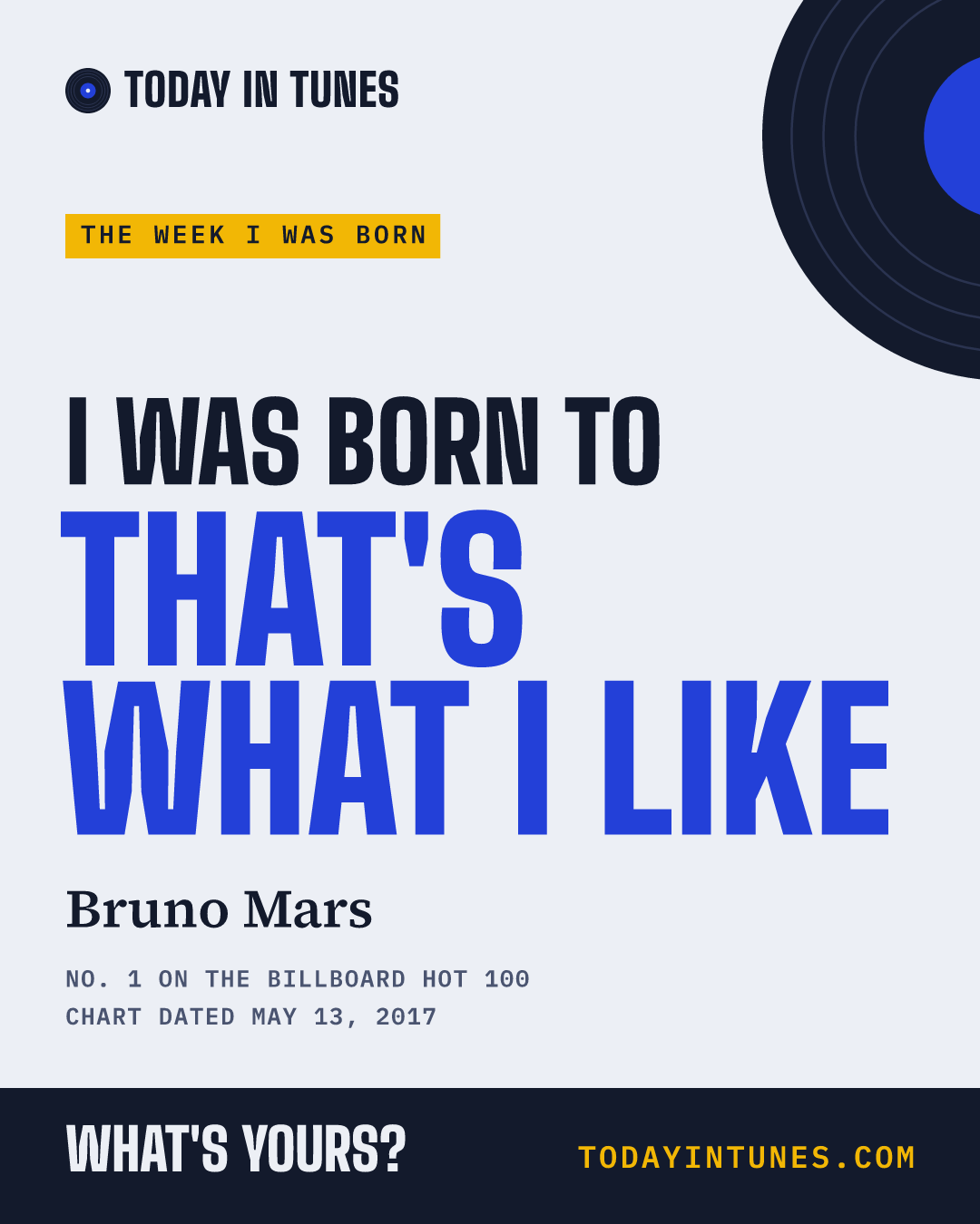 I was born to That's What I Like, by Bruno Mars