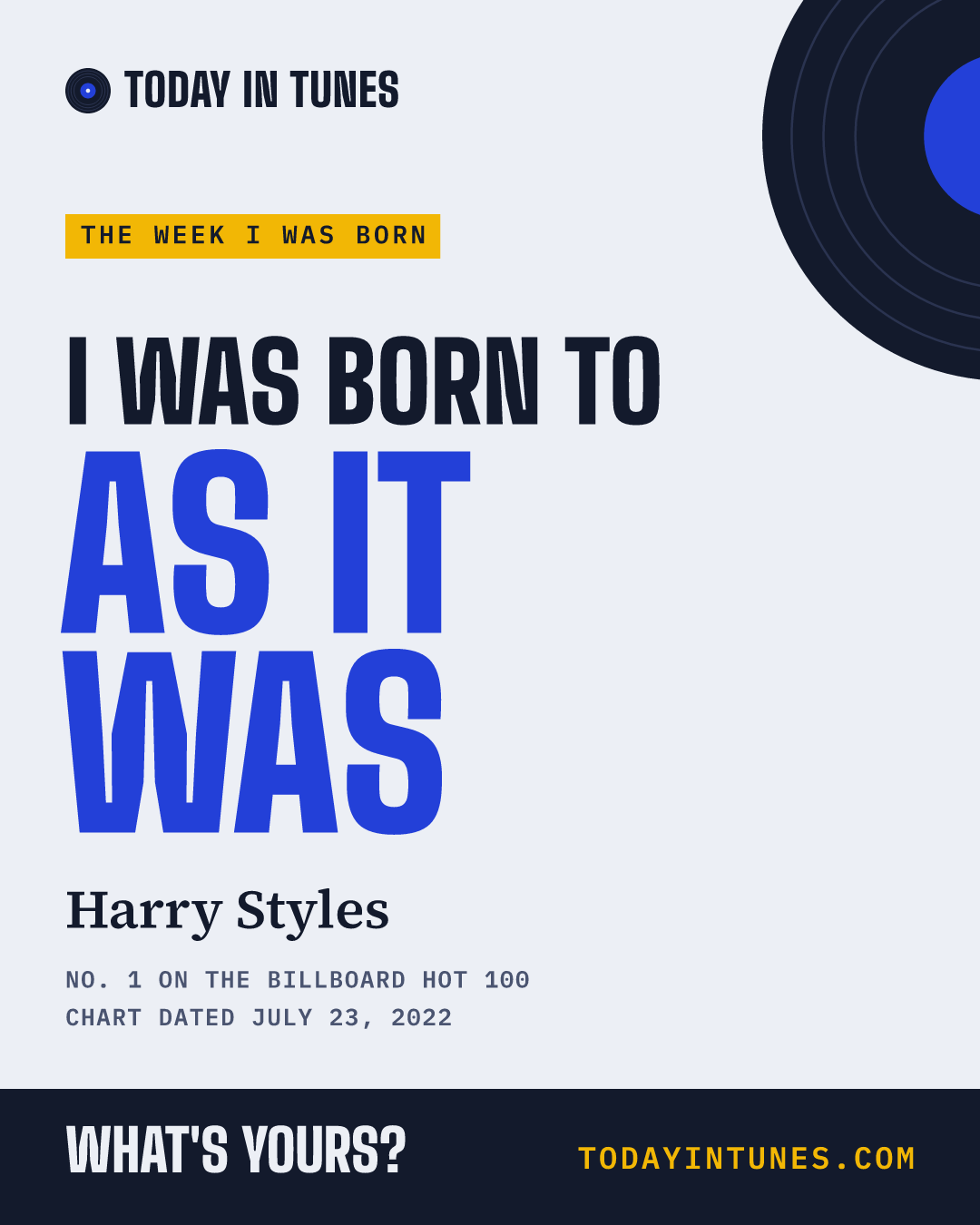 I was born to As It Was, by Harry Styles