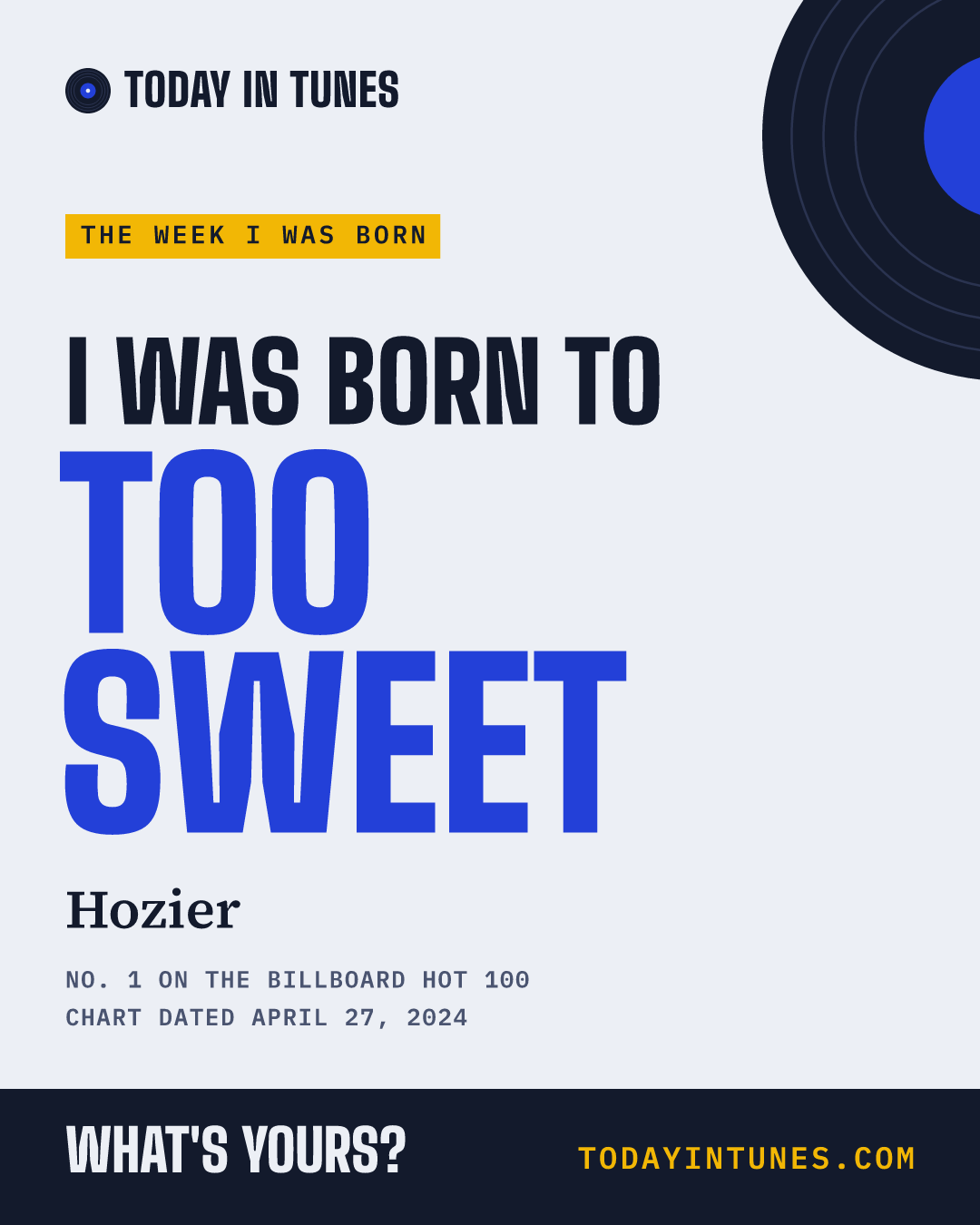 I was born to Too Sweet, by Hozier
